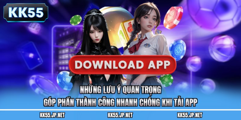 Những lưu ý quan trọng góp phần thành công nhanh chóng khi tải app